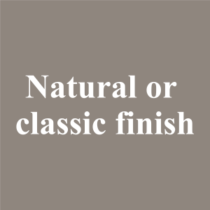 Natural or classic finish